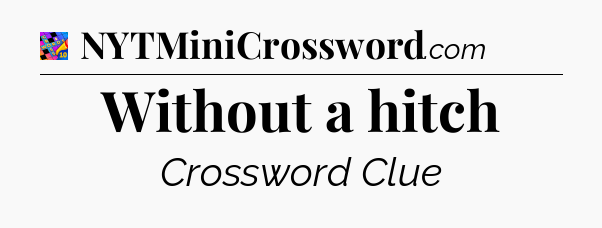 Without a hitch Crossword Clue