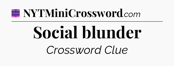 Social blunder - Thomas Joseph Crossword