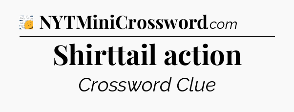 Shirttail action - 7 Little Words