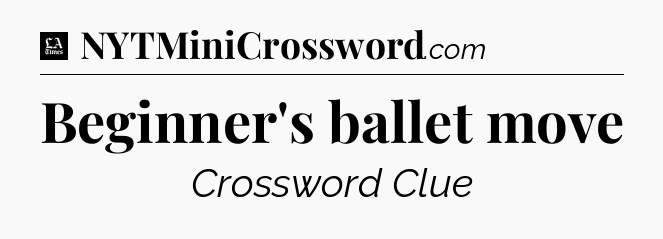 Beginner's ballet move - LA Times Crossword
