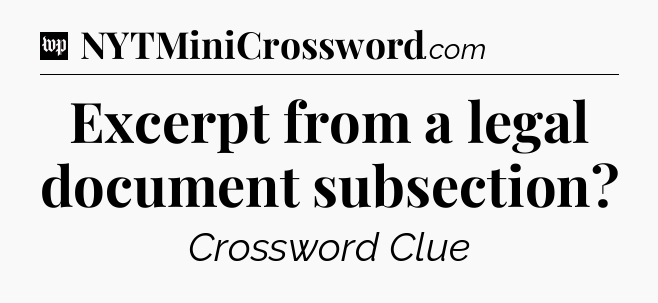 Excerpt from a legal document subsection Crossword Clue