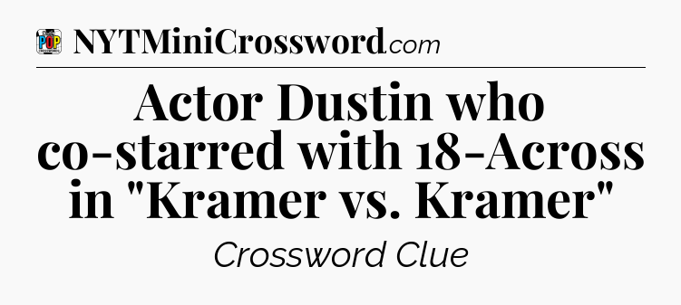 Actor Dustin who co-starred with 18-Across in 