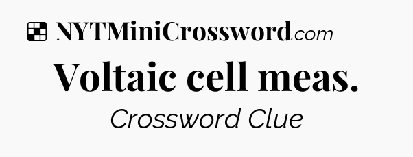 Solution: Voltaic cell meas - NYT Crossword