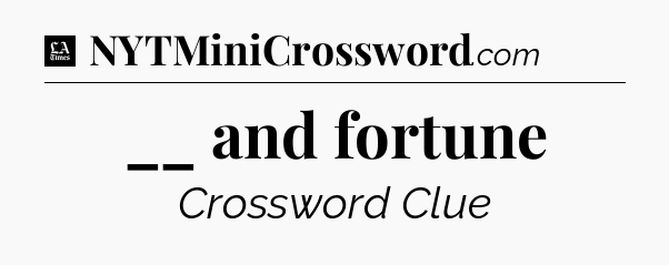 __ and fortune - LA Times Crossword