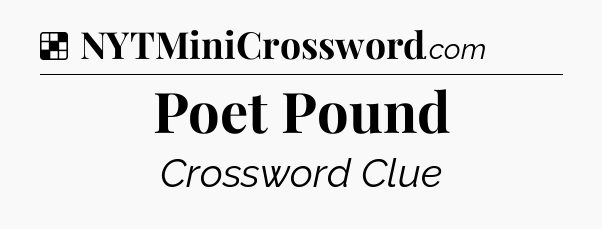 Solution: Poet Pound - NYT Crossword