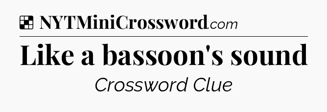 Solution: Like a bassoon's sound - NYT Crossword