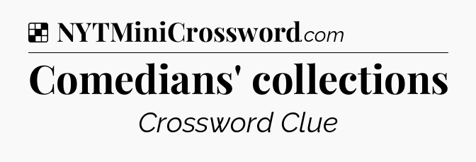 Solution: Comedians' collections - NYT Crossword