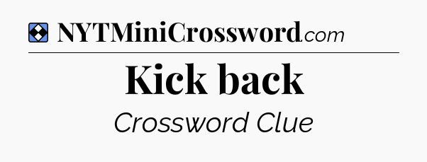Solution: Kick back - NYT Mini Crossword