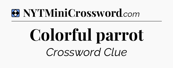 Solution: Colorful parrot - NYT Mini Crossword