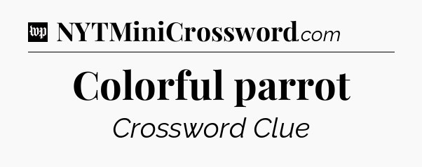 Colorful parrot Crossword Clue