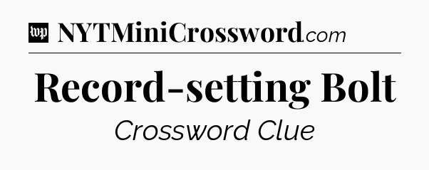 Record-setting Bolt Crossword Clue