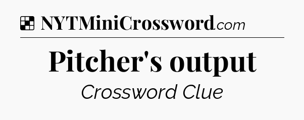 Solution: Pitcher's output - NYT Crossword