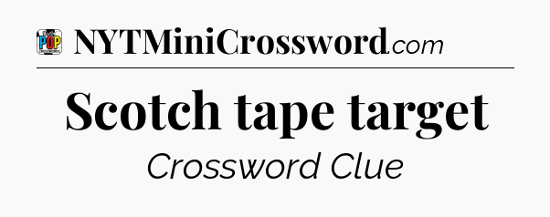 Scotch tape target Crossword Clue