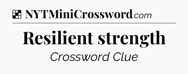 Solution: Resilient strength - NYT Crossword