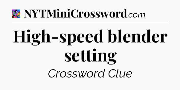 High-speed blender setting Crossword Clue