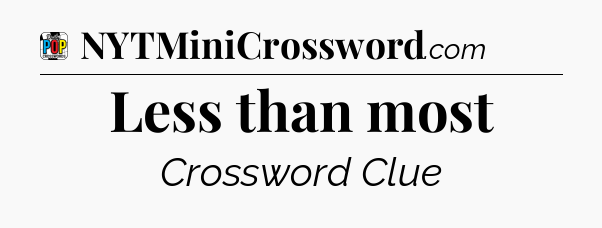 Less than most Crossword Clue