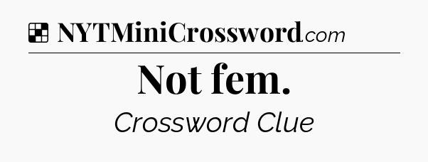 Solution: Not fem - NYT Crossword