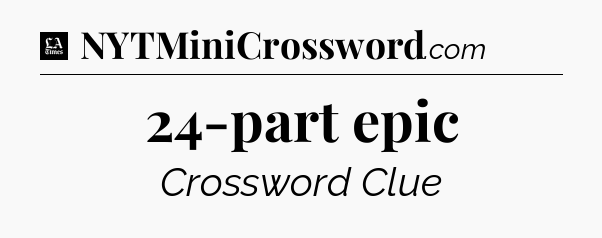 24-part epic - LA Times Crossword