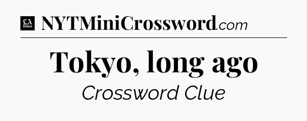 Tokyo, long ago - LA Times Crossword