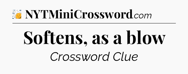 Softens, as a blow - 7 Little Words