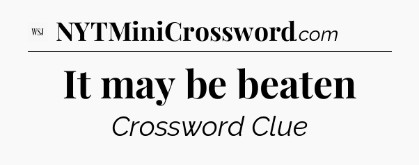 It may be beaten - WSJ Crossword