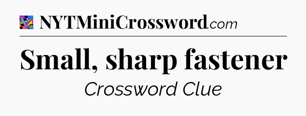 Small, sharp fastener Crossword Clue