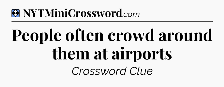 Solution: People often crowd around them at airports - NYT Mini Crossword