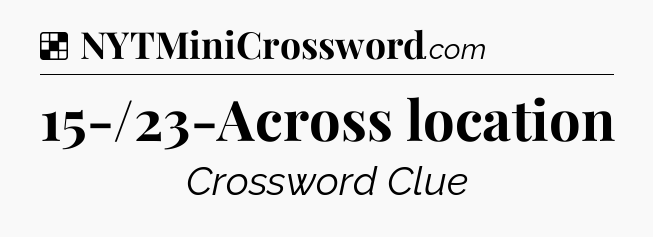 Solution: 15-/23-Across location - NYT Crossword