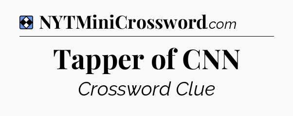 Solution: Tapper of CNN - NYT Mini Crossword