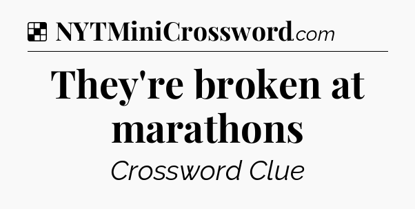Solution: They're broken at marathons - NYT Crossword