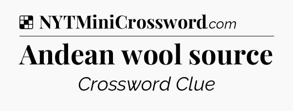 Solution: Andean wool source - NYT Crossword