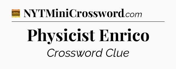 Physicist Enrico - Eugene Sheffer Crossword
