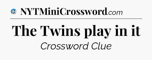 The Twins play in it Crossword Clue