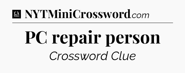 PC repair person - LA Times Crossword