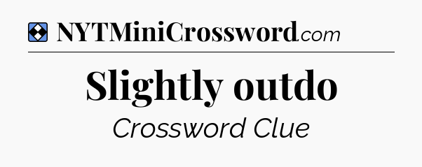 Solution: Slightly outdo - NYT Mini Crossword
