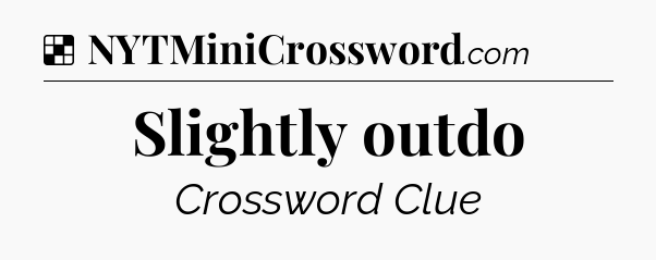Solution: Slightly outdo - NYT Crossword