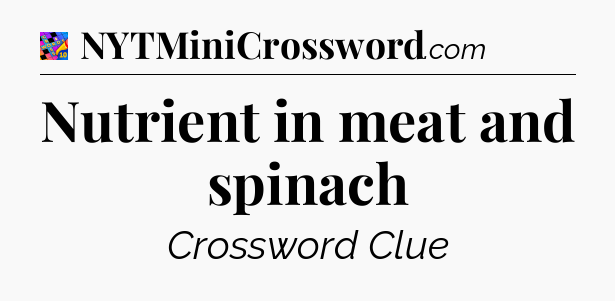 Nutrient in meat and spinach Crossword Clue