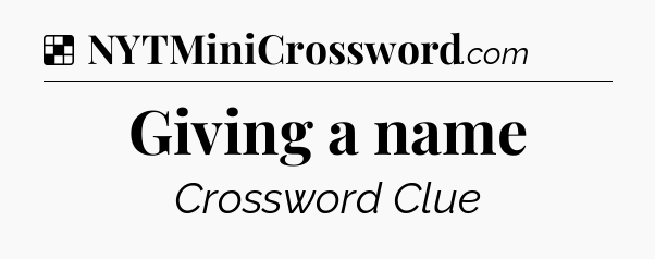 Solution: Giving a name - NYT Crossword