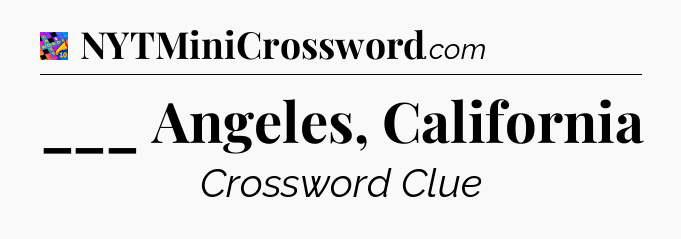 ___ Angeles, California Crossword Clue