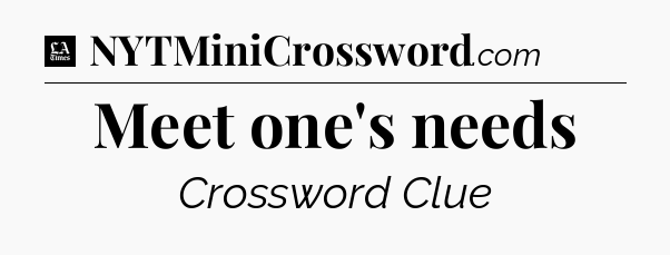 Meet one's needs - LA Times Crossword