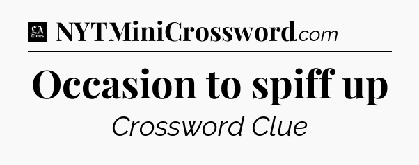 Occasion to spiff up - LA Times Crossword