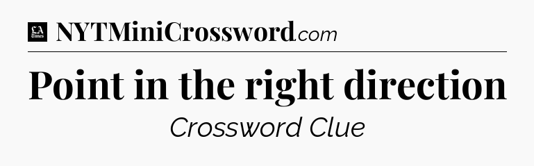 Point in the right direction - LA Times Crossword