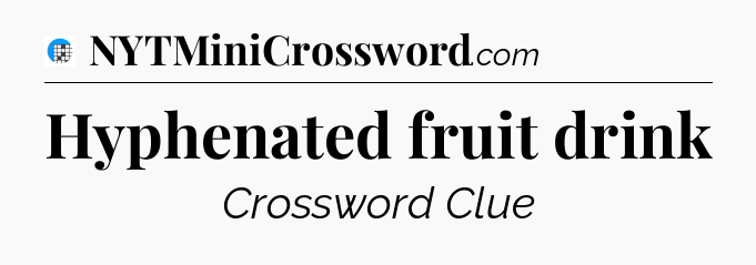 Hyphenated fruit drink Crossword Clue