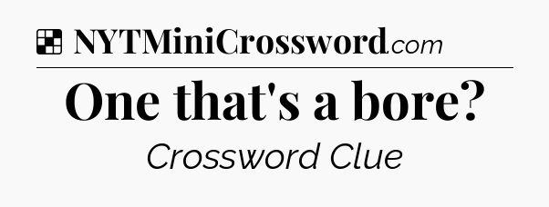 Solution: One that's a bore - NYT Crossword