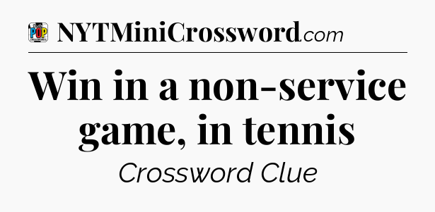 Win in a non-service game, in tennis Crossword Clue