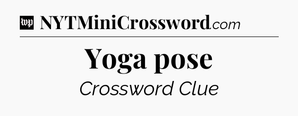 Yoga pose Crossword Clue