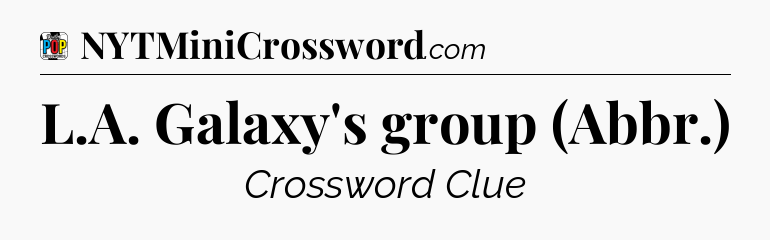 L.A. Galaxy's group (Abbr.) Crossword Clue