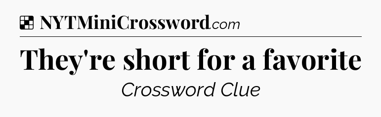 Solution: They're short for a favorite - NYT Crossword