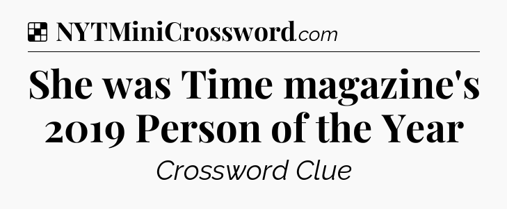 Solution: She was Time magazine's 2019 Person of the Year - NYT Crossword