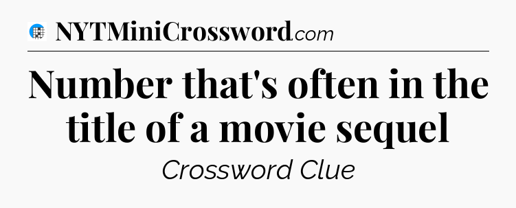 Number that's often in the title of a movie sequel Crossword Clue